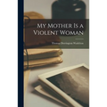 My Mother is a Violent Woman