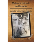 Molasses, Fatback, and Biscuits: A story about a rural Carolina boy, my father, Henian Edward Newsome