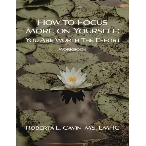 How to Focus More on Yourself: Workbook