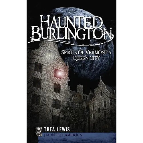 Haunted Burlington: Spirit's of Vermont's Queen City
