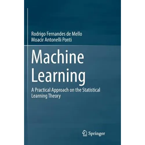 Machine Learning: A Practical Approach on the Statistical Learning Theory