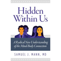 Hidden Within Us: A Radical New Understanding of the Mind-Body Connection
