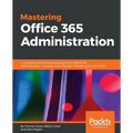 Mastering Office 365 Administration: A complete and comprehensive guide to Office 365 Administration - manage users, domains, licenses, and much more