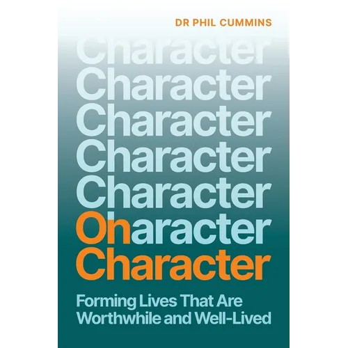 On Character: Forming Lives That Are Worthwhile and Well-Lived