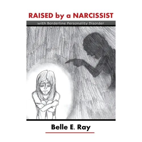 Raised by a Narcissist: With Borderline Personality Disorder