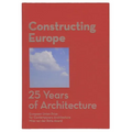 Constructing Europe: 25 Years of Architecture