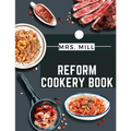 Reform Cookery Book: Up-To-Date Health Cookery for the Twentieth Century