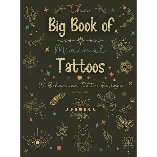 The Big Book of Minimal Tattoos: Small Tattoos and Fine Line Tattoo Designs for Boho Lovers