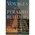 Voyages of the Pyramid Builders: The True Origins of the Pyramids from Lost Egypt to Ancient America