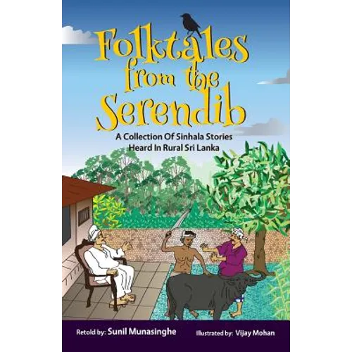 Folktales From The Serendib: A Collection of Sinhala Stories Heard In Rural Sri Lanka