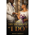 The Truth about "I Do"