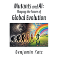 Mutants and AI: Shaping the Future of Global Evolution