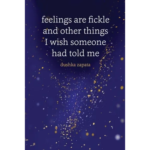 Feelings are Fickle: and Other Things I Wish Someone Had Told Me