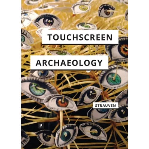 Touchscreen Archaeology: Tracing Histories of Hands-On Media Practices - Paperback