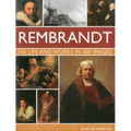 Rembrandt: His Life & Works in 500 Images: A Study of the Artist, His Life and Context, with 500 Images, and a Gallery Showing 300 of His Most Iconic