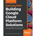 Building Google Cloud Platform Solutions: Develop scalable applications from scratch and make them globally available in almost any language