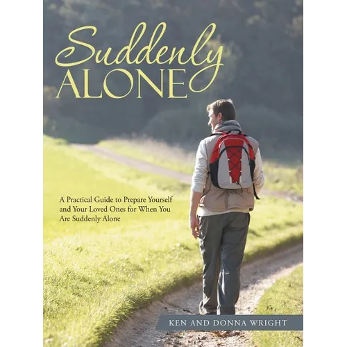 Suddenly Alone: A Practical Guide to Prepare Yourself and Your Loved Ones for When You Are Suddenly Alone