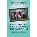 End of Life Peace of Mind For Your Family: Leave A Legacy Your Family Will Remember