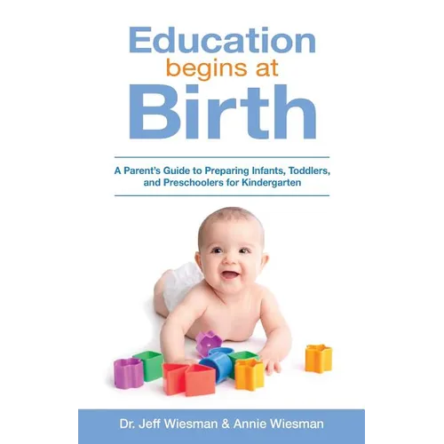 Education Begins at Birth: A Parent's Guide to Preparing Infants, Toddlers, and Preschoolers for Kindergarten