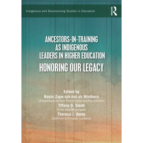 Ancestors-In-Training as Indigenous Leaders in Higher Education: Honoring Our Legacy