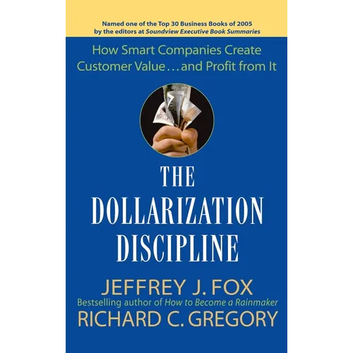 The Dollarization Discipline: How Smart Companies Create Customer Value...and Profit from It
