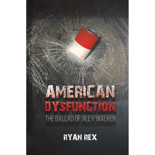 American Dysfunction The Ballad of Alex Walker