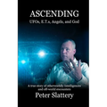 Ascending: UFOs, E.T.s, Angels, and God