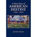 A Short Story of American Destiny (1909-2009)