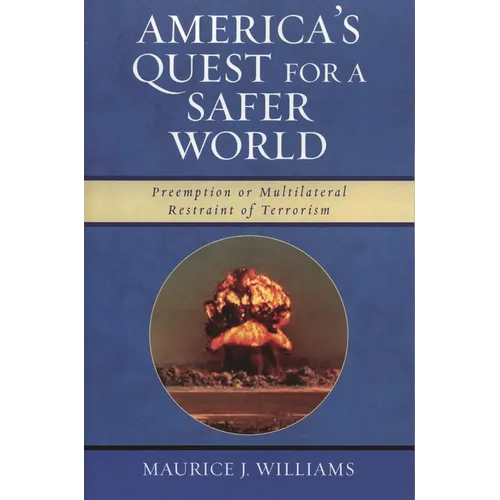 America's Quest for A Safer World: Unilateral Preemption & Multilateral Restraint of Terrorism