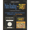Palm Reading and Tarot for Beginners: A Complete Guide to Discover the Secrets of Palmistry and Tarot Reading