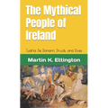 The Mythical People of Ireland: Tuatha De Danann, Druids, and Elves