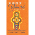 Enchantment Is Yours: A Journey of Spirit