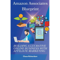 Amazon Associates Blueprint: Building a Lucrative Online Business with Affiliate Marketing
