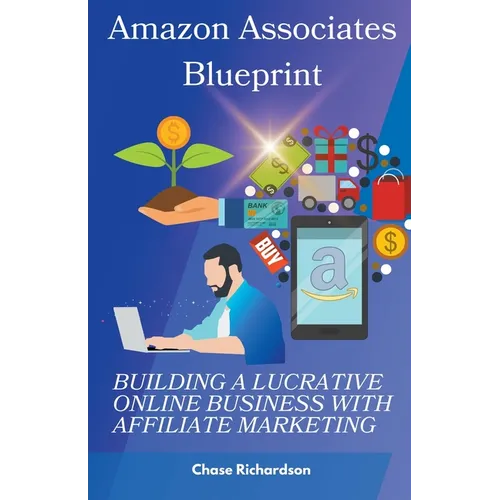 Amazon Associates Blueprint: Building a Lucrative Online Business with Affiliate Marketing