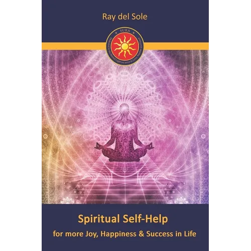Spiritual Self-Help: for more Joy, Happiness & Success in Life