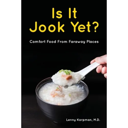 Is It Jook Yet?: Comfort Food From Faraway Places
