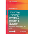 Conducting Technology Acceptance Research in Education: Theory, Models, Implementation, and Analysis