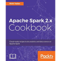 Apache Spark 2.x Cookbook: Over 70 cloud-ready recipes for distributed Big Data processing and analytics