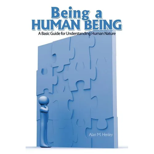 Being a Human Being: A Basic Guide for Understanding Human Nature