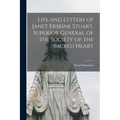 Life and Letters of Janet Erskine Stuart, Superior General of the Society of the Sacred Heart
