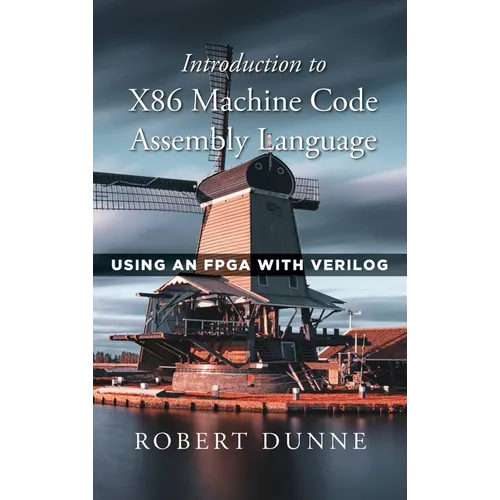 Introduction to X86 Machine Code Assembly Language: Using an FPGA with Verilog