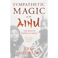 Sympathetic Magic of the Ainu - The Native People of Japan (Folklore History Series)