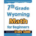 7th Grade Wyoming Math for Beginners: Standardized Testing and Home Schooling Study Guide