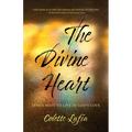The Divine Heart: Seven Ways to Live in God's Love