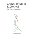 Asynchronous Exchange: The End of Capitalism