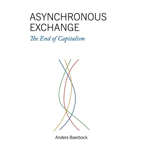 Asynchronous Exchange: The End of Capitalism