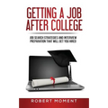Getting a Job After College: Job Search Strategies and Interview Preparation That Will Get You Hired