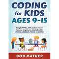 Coding for Kids Ages 9-15: Simple HTML, CSS and JavaScript lessons to get you started with Programming from Scratch