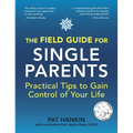 The Field Guide for Single Parents: Practical Tips to Gain Control of Your Life