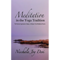 Meditation in the Yoga Tradition: The Practical Application to Begin, or Enhance Your Meditation Practice